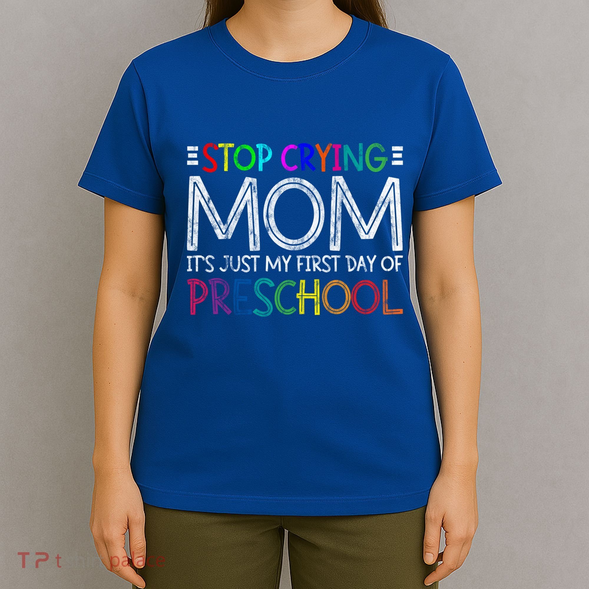 Stop Crying Mom Its Just My First Day Of Preschool Gift T-Shirt