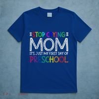 Stop Crying Mom Its Just My First Day Of Preschool Gift T-Shirt thumb 5