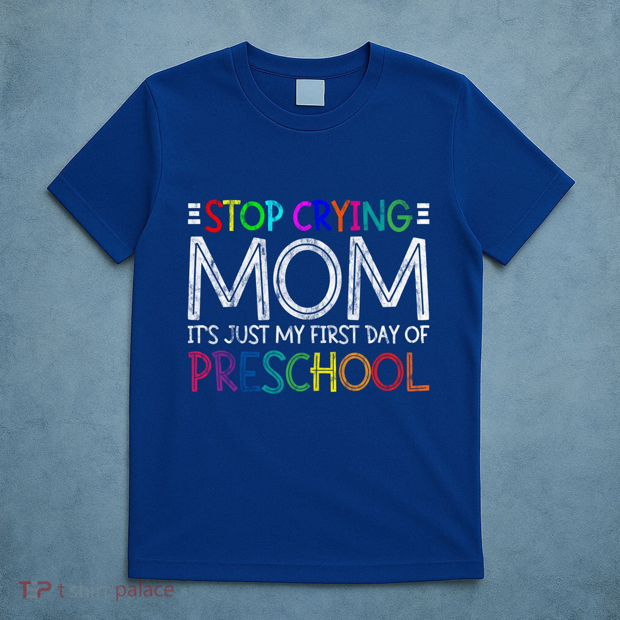 Stop Crying Mom Its Just My First Day Of Preschool Gift T-Shirt