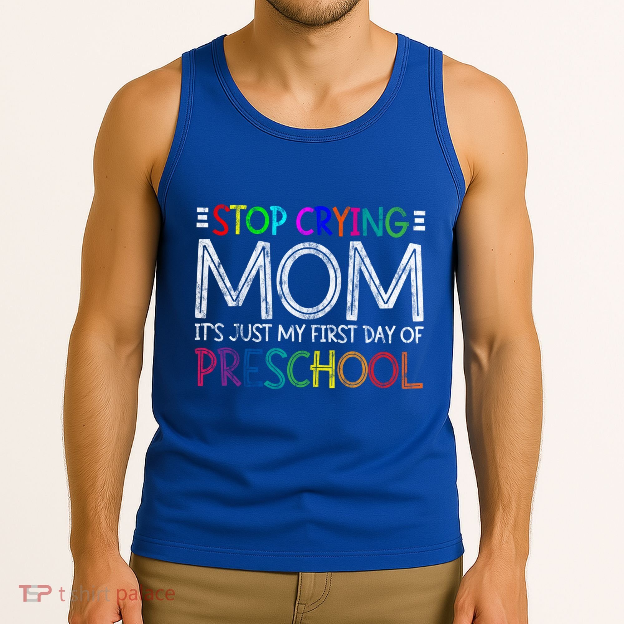 Stop Crying Mom Its Just My First Day Of Preschool Gift Tank Top