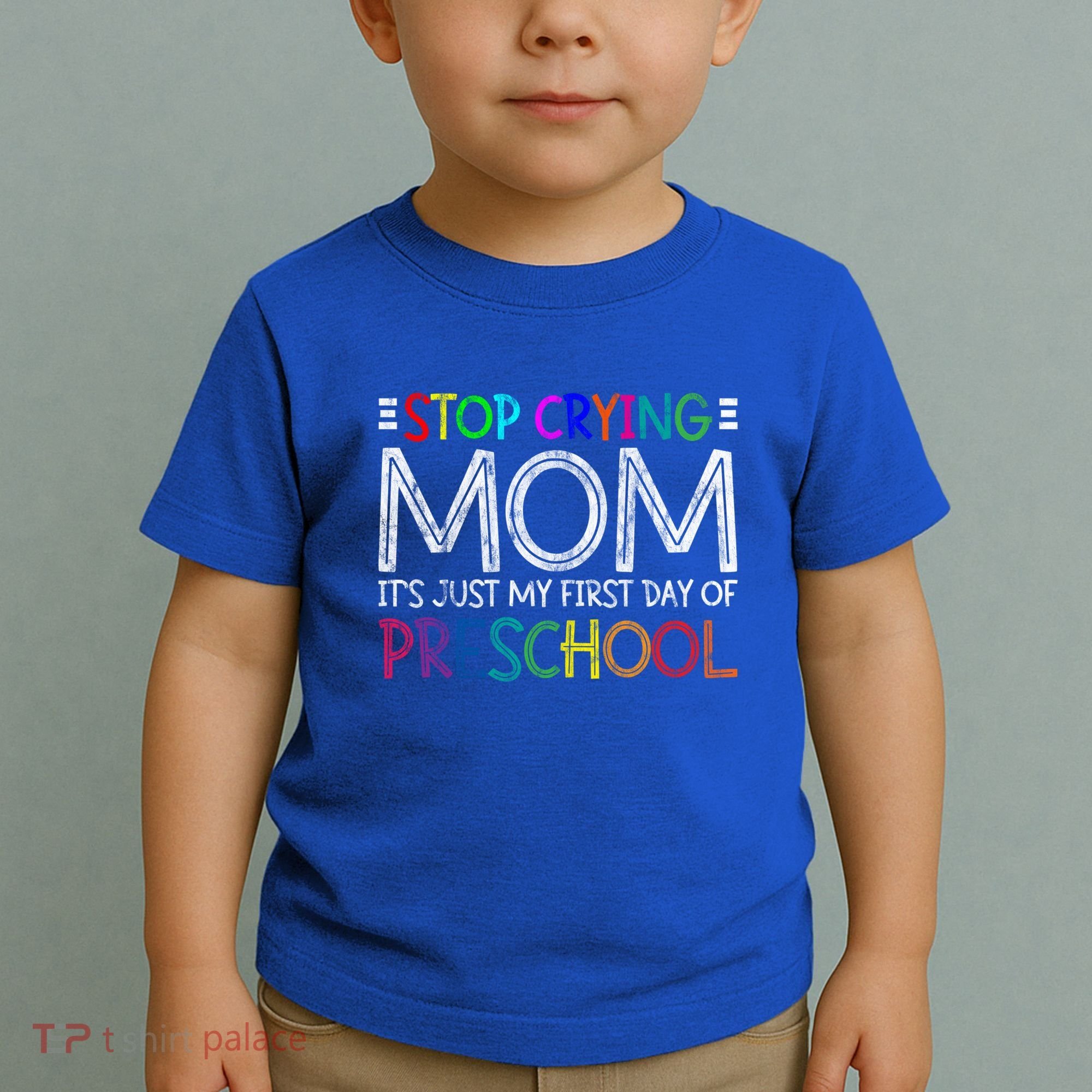 Stop Crying Mom Its Just My First Day Of Preschool Gift Toddler T-Shirt