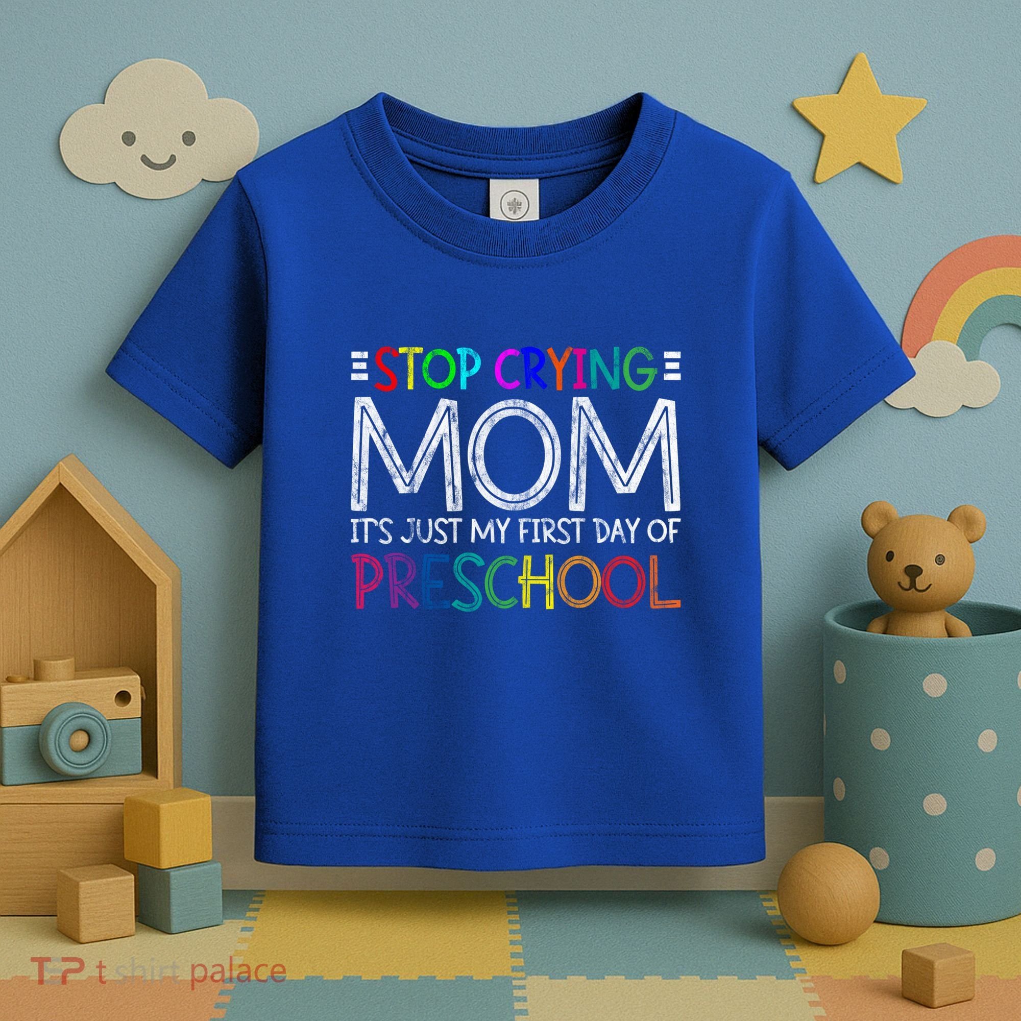 Stop Crying Mom Its Just My First Day Of Preschool Gift Toddler T-Shirt