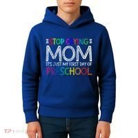 Stop Crying Mom Its Just My First Day Of Preschool Gift Kids Hoodie thumb 4