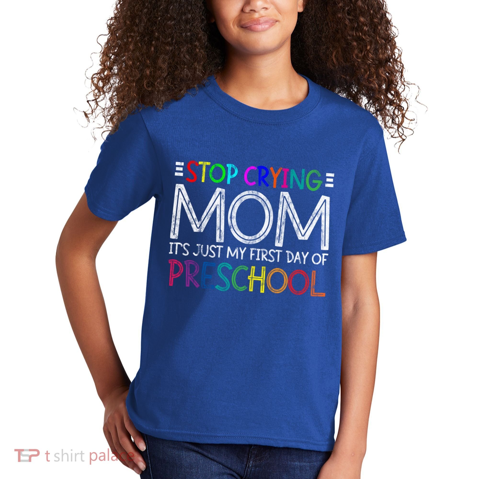 Stop Crying Mom Its Just My First Day Of Preschool Gift Kids T-Shirt