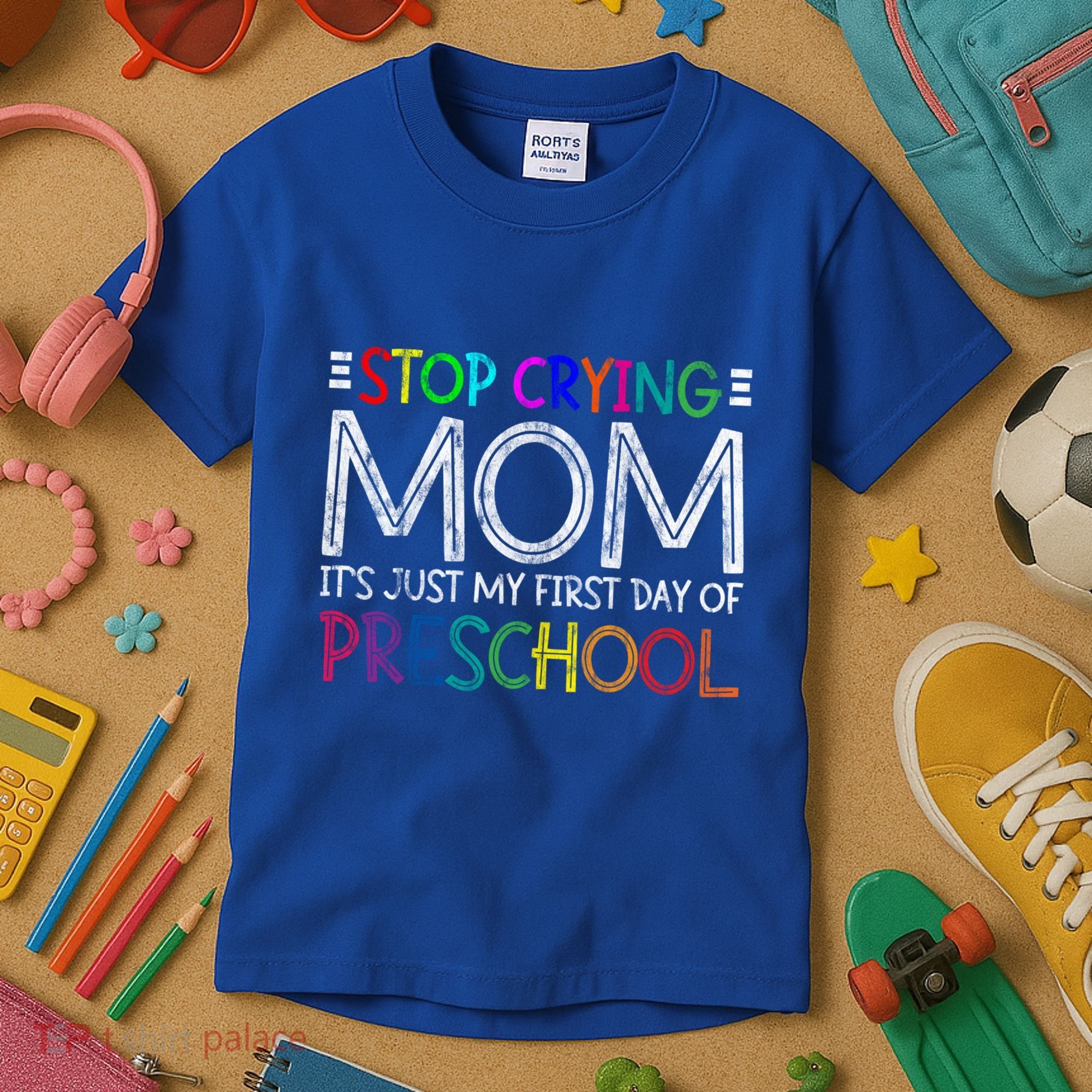 Stop Crying Mom Its Just My First Day Of Preschool Gift Kids T-Shirt
