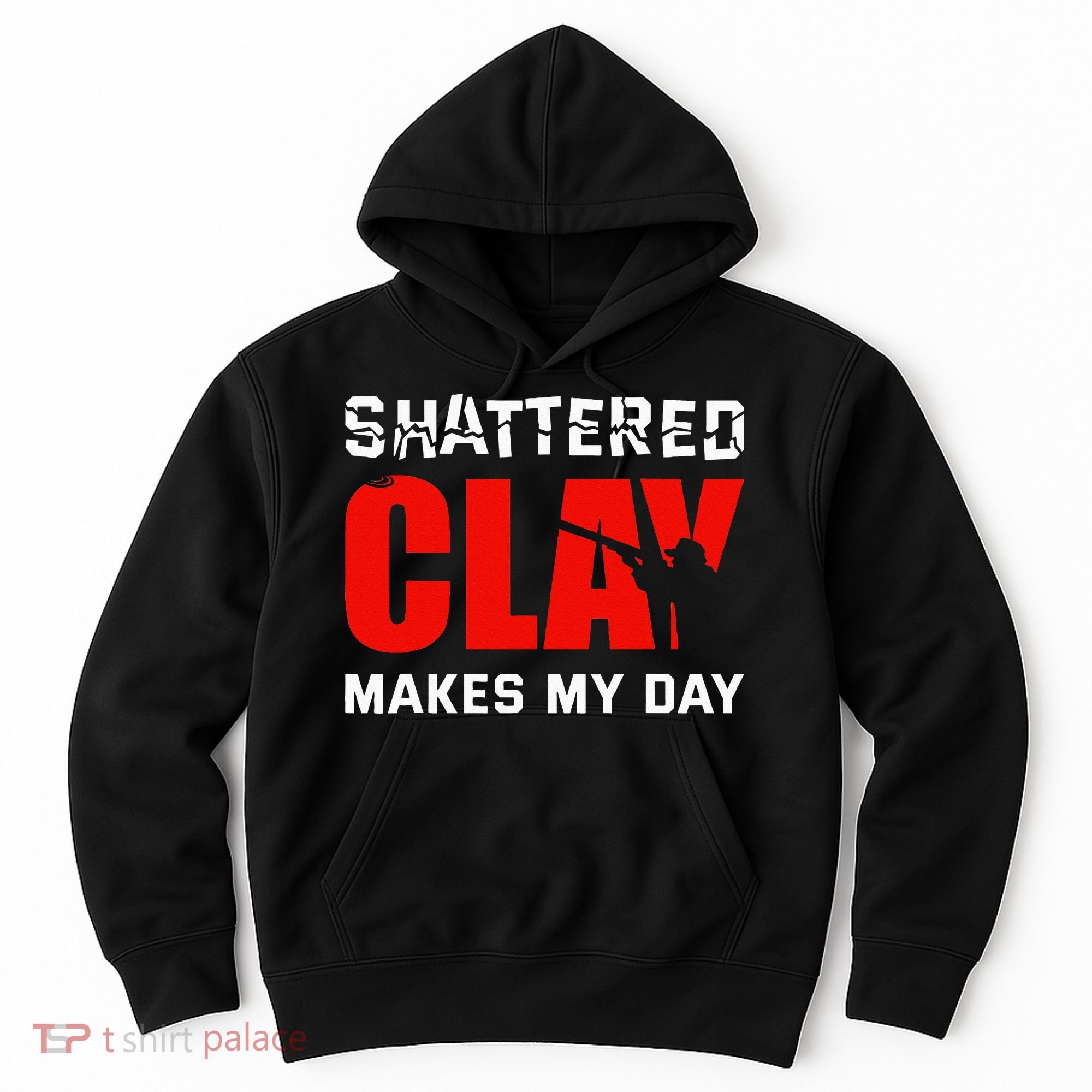 Shattered Clay Makes My Day Trap Skeet Shooting Clay Pigeon Hoodie
