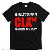 Shattered Clay Makes My Day Trap Skeet Shooting Clay Pigeon T-Shirt thumb 0
