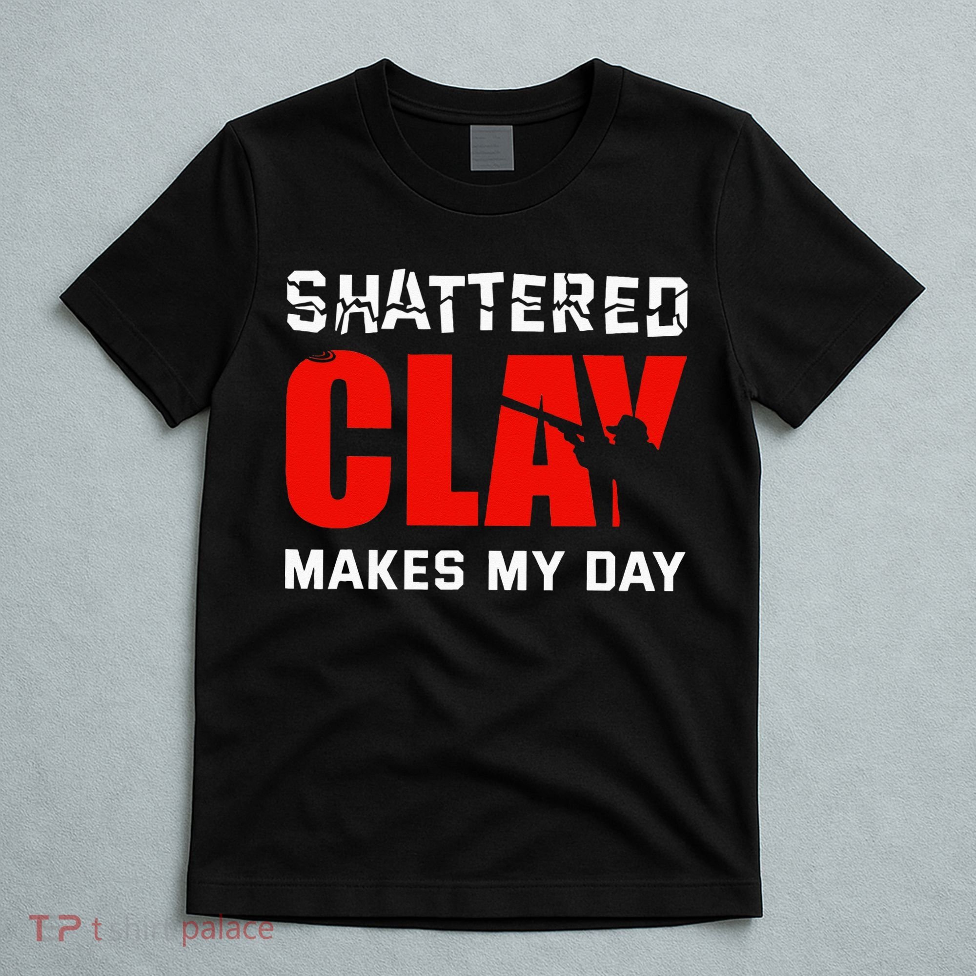 Shattered Clay Makes My Day Trap Skeet Shooting Clay Pigeon T-Shirt
