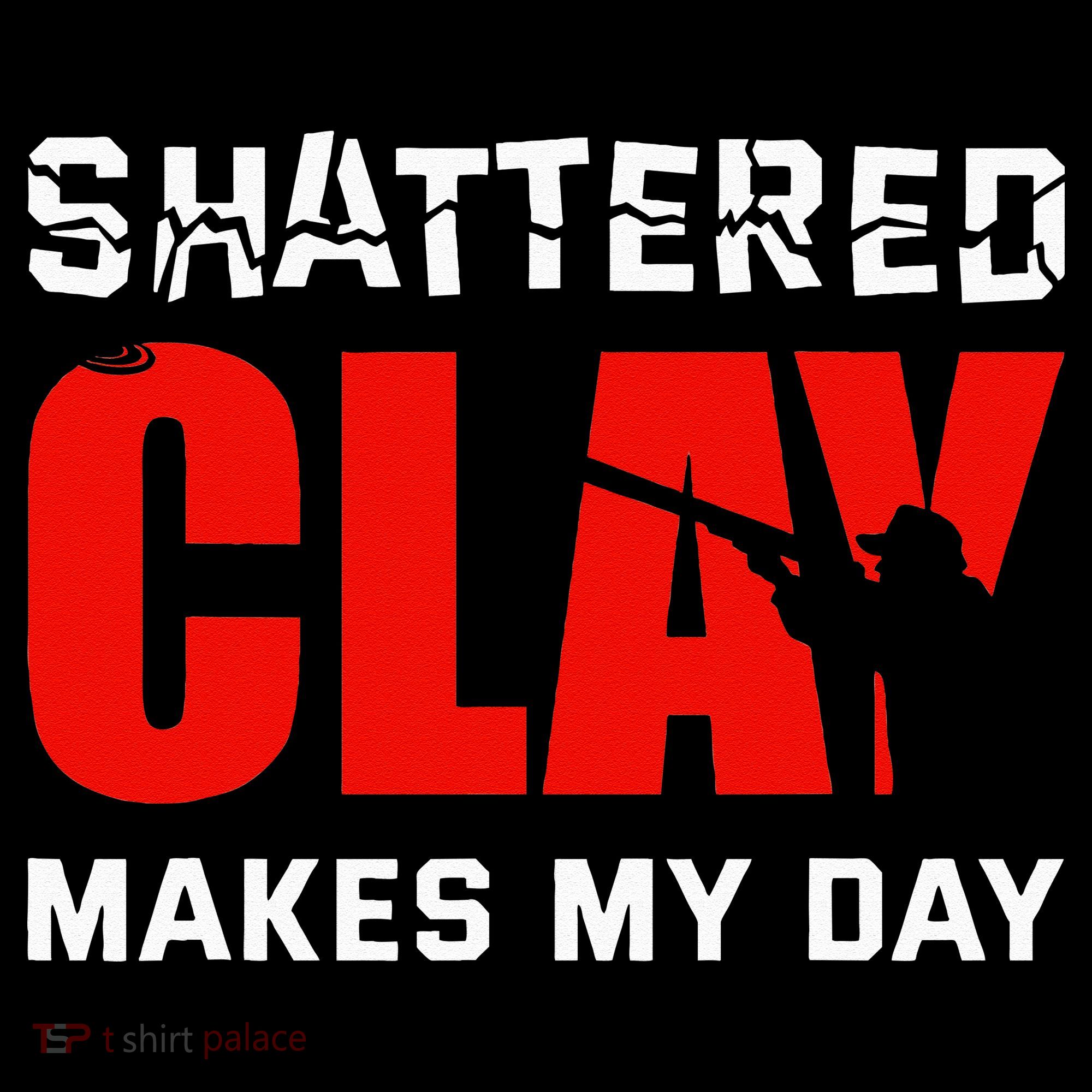 Shattered Clay Makes My Day Trap Skeet Shooting Clay Pigeon T-Shirt