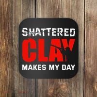 Shattered Clay Makes My Day Trap Skeet Shooting Clay Pigeon Coaster thumb 0
