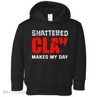 Shattered Clay Makes My Day Trap Skeet Shooting Clay Pigeon Toddler Hoodie thumb 0