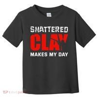 Shattered Clay Makes My Day Trap Skeet Shooting Clay Pigeon Toddler T-Shirt thumb 0
