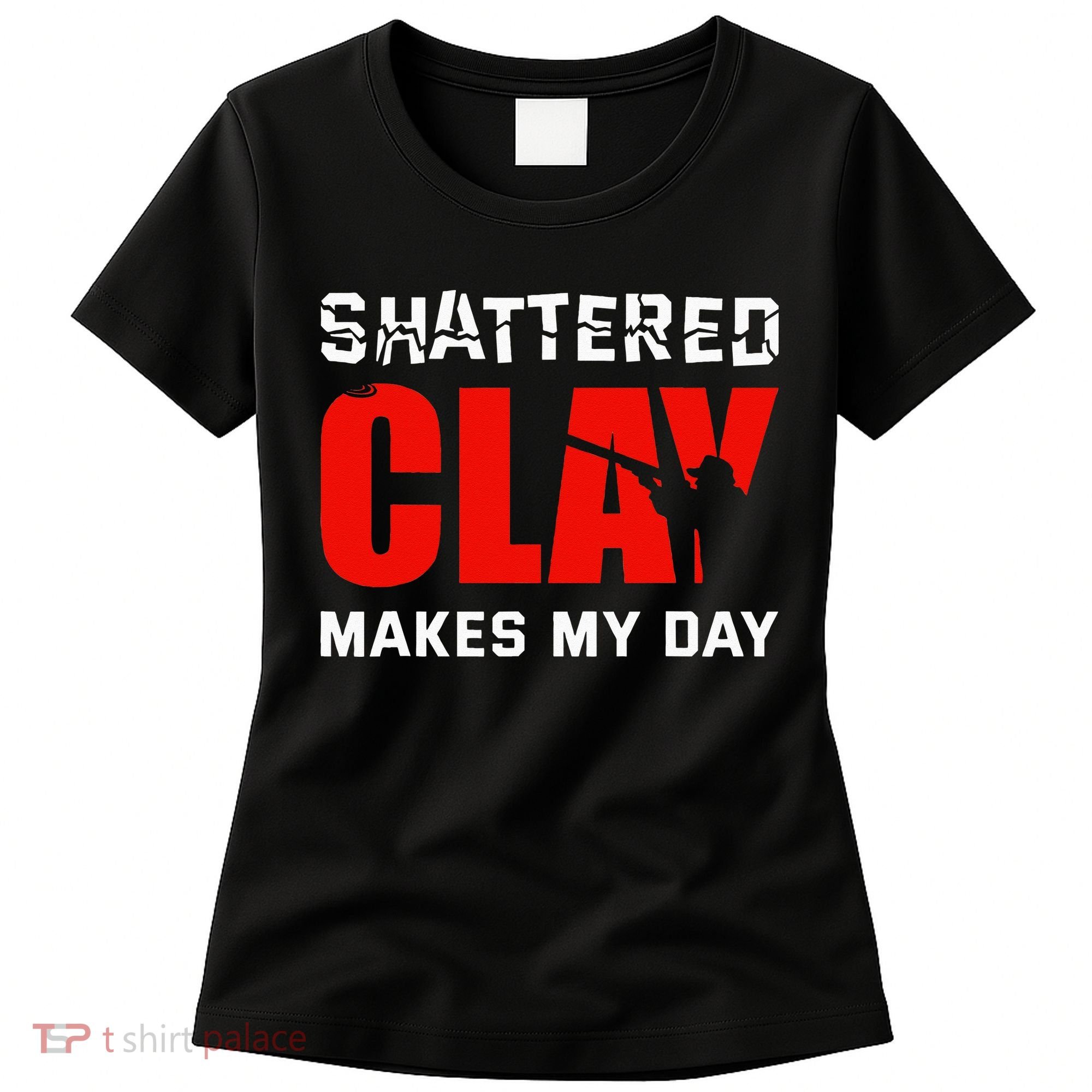 Shattered Clay Makes My Day Trap Skeet Shooting Clay Pigeon Women's T-Shirt