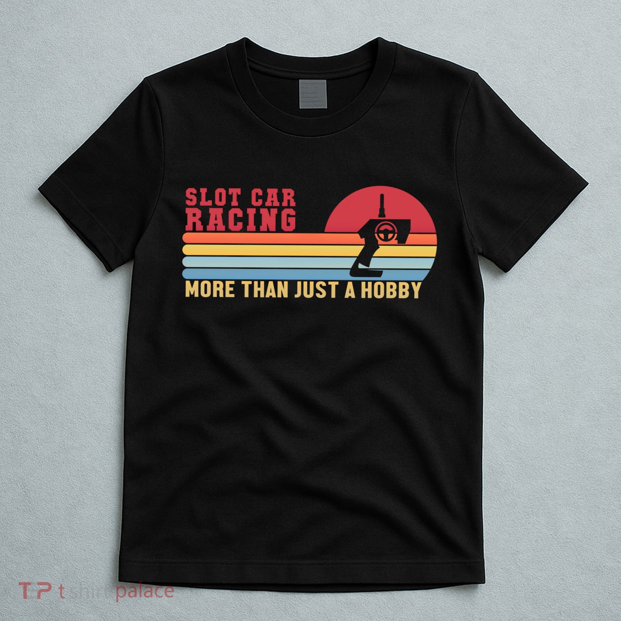 Slot Car More Than A Hobby Mini Car Drag Racing Slot Car Gift T-Shirt
