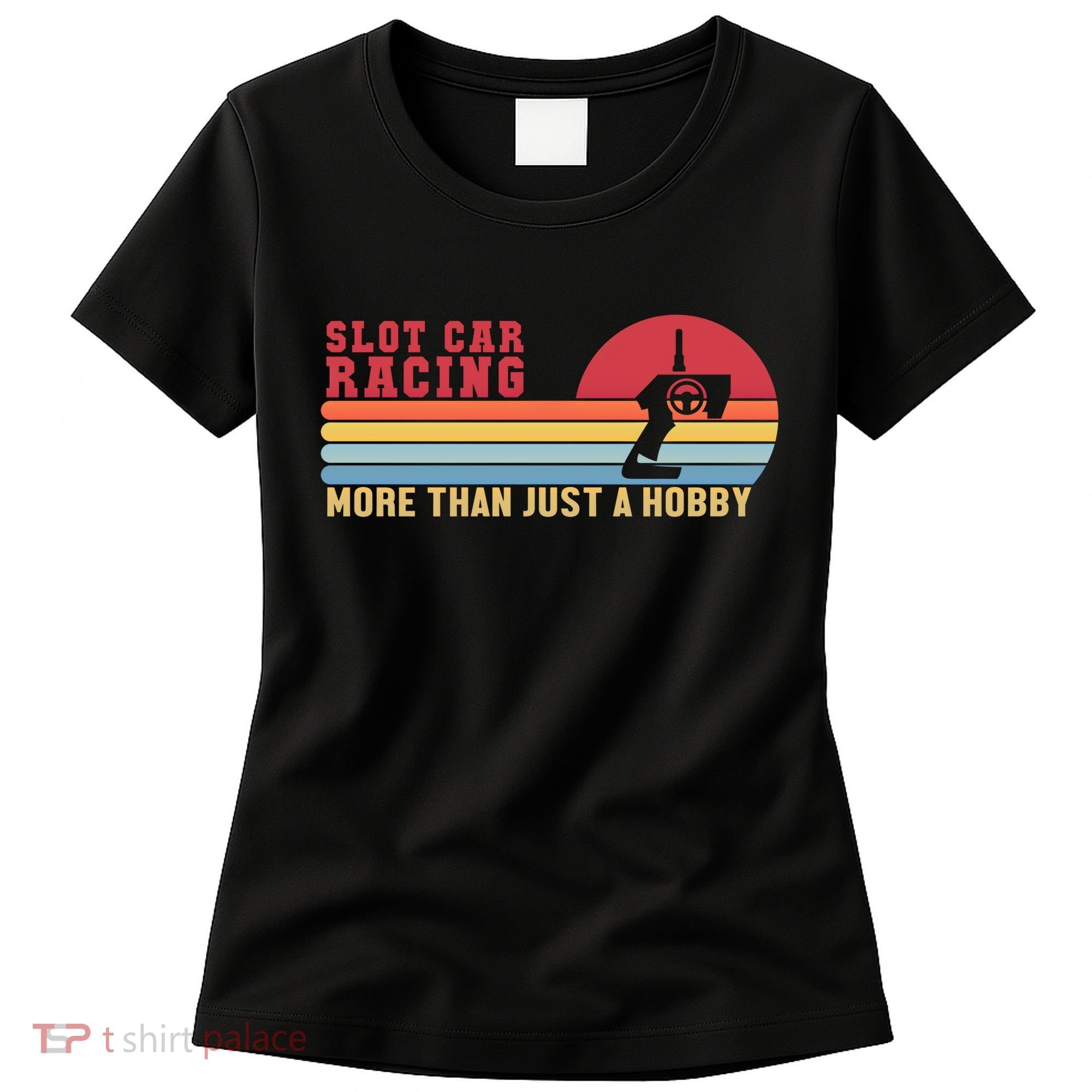 Slot Car More Than A Hobby Mini Car Drag Racing Slot Car Gift Women's T-Shirt