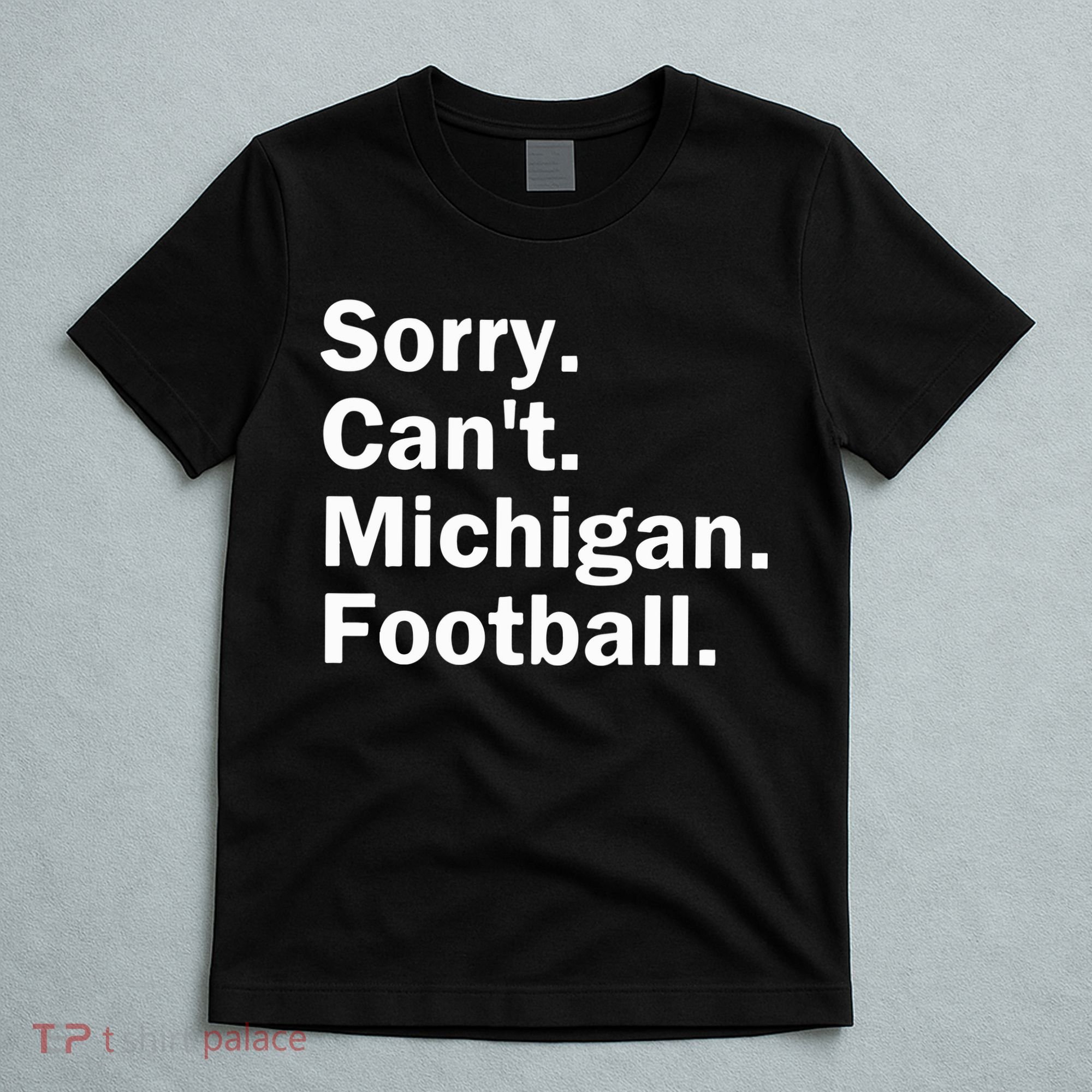 Sorry Cant Michigan Football T-Shirt