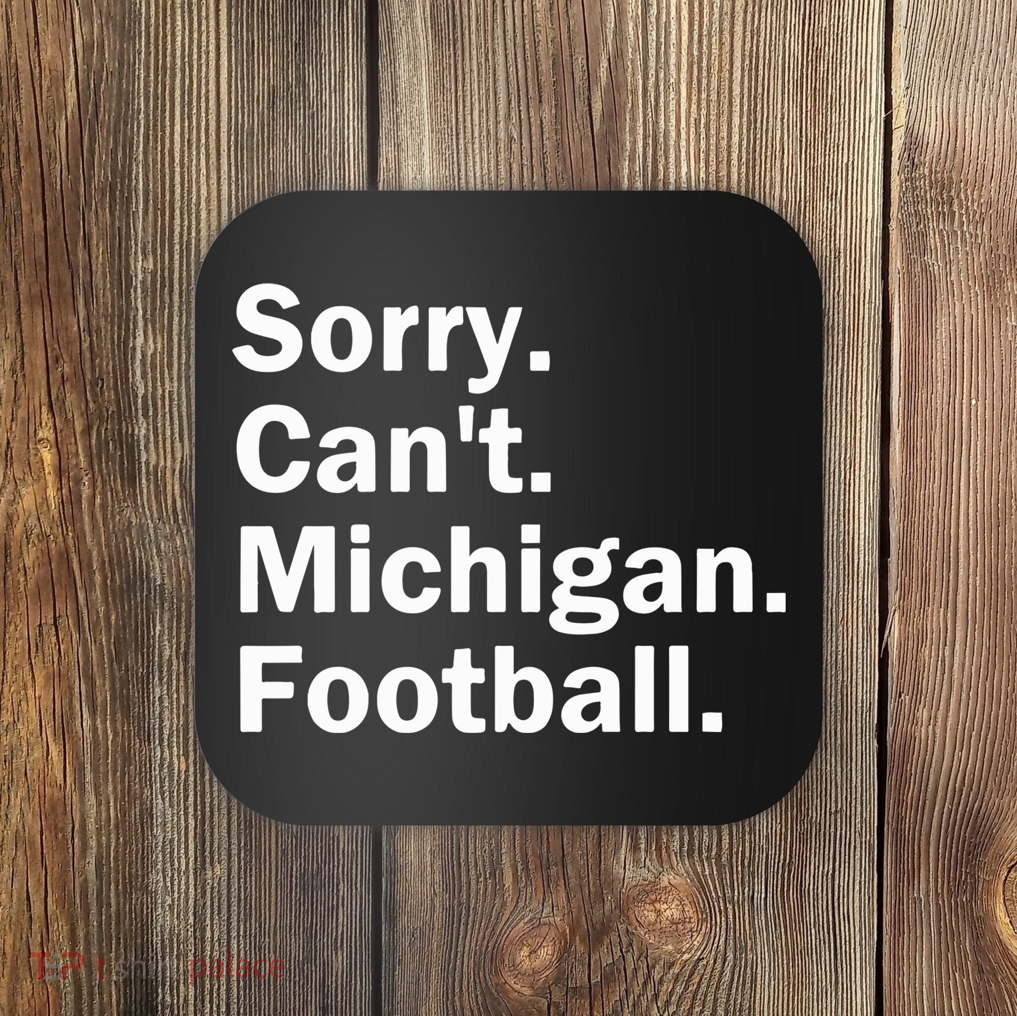 Sorry Cant Michigan Football Coaster