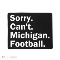 Sorry Cant Michigan Football Mousepad thumb 0
