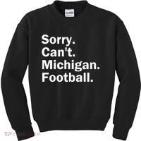Sorry Cant Michigan Football Kids Sweatshirt thumb 0