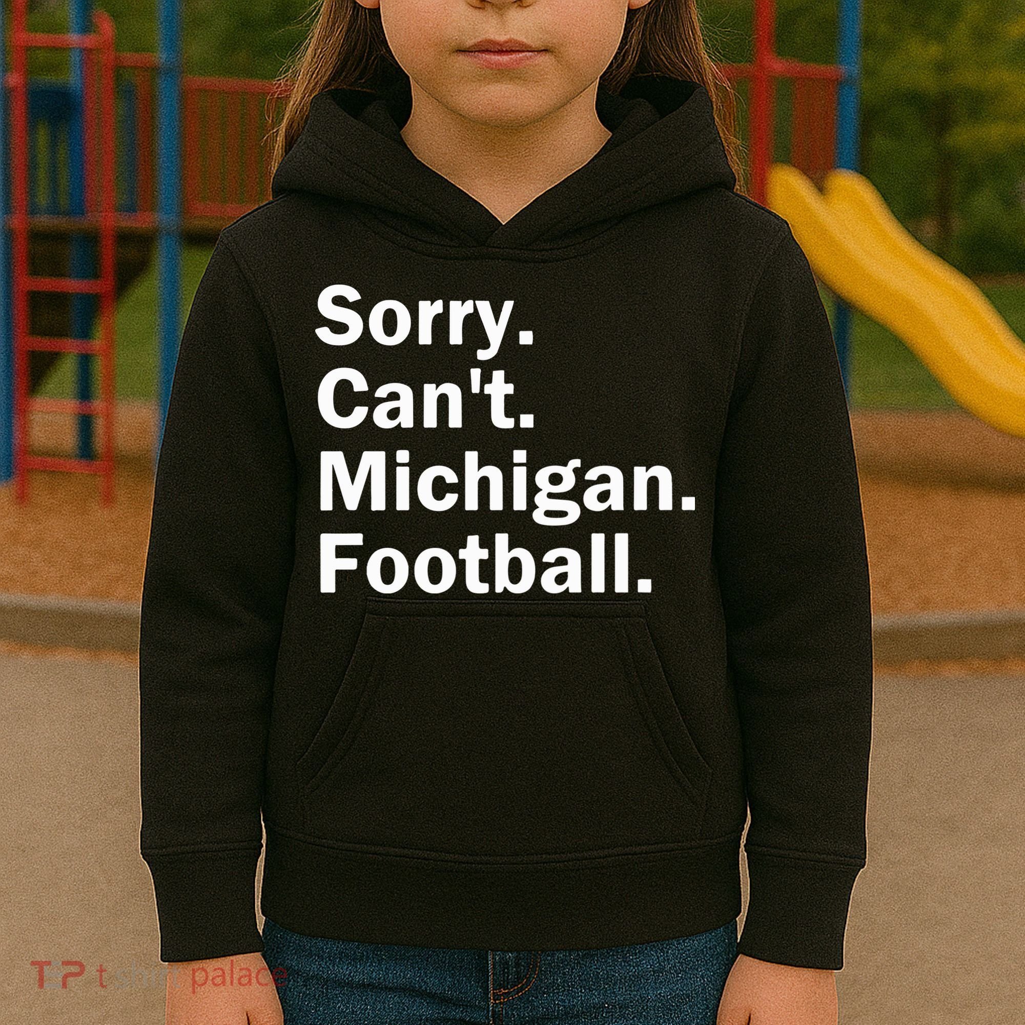 Sorry Cant Michigan Football Kids Hoodie