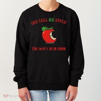 She Call Me Apple The Way I Be In Cider Women's Sweatshirt