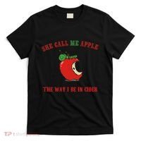 She Call Me Apple The Way I Be In Cider T-Shirt thumb 0