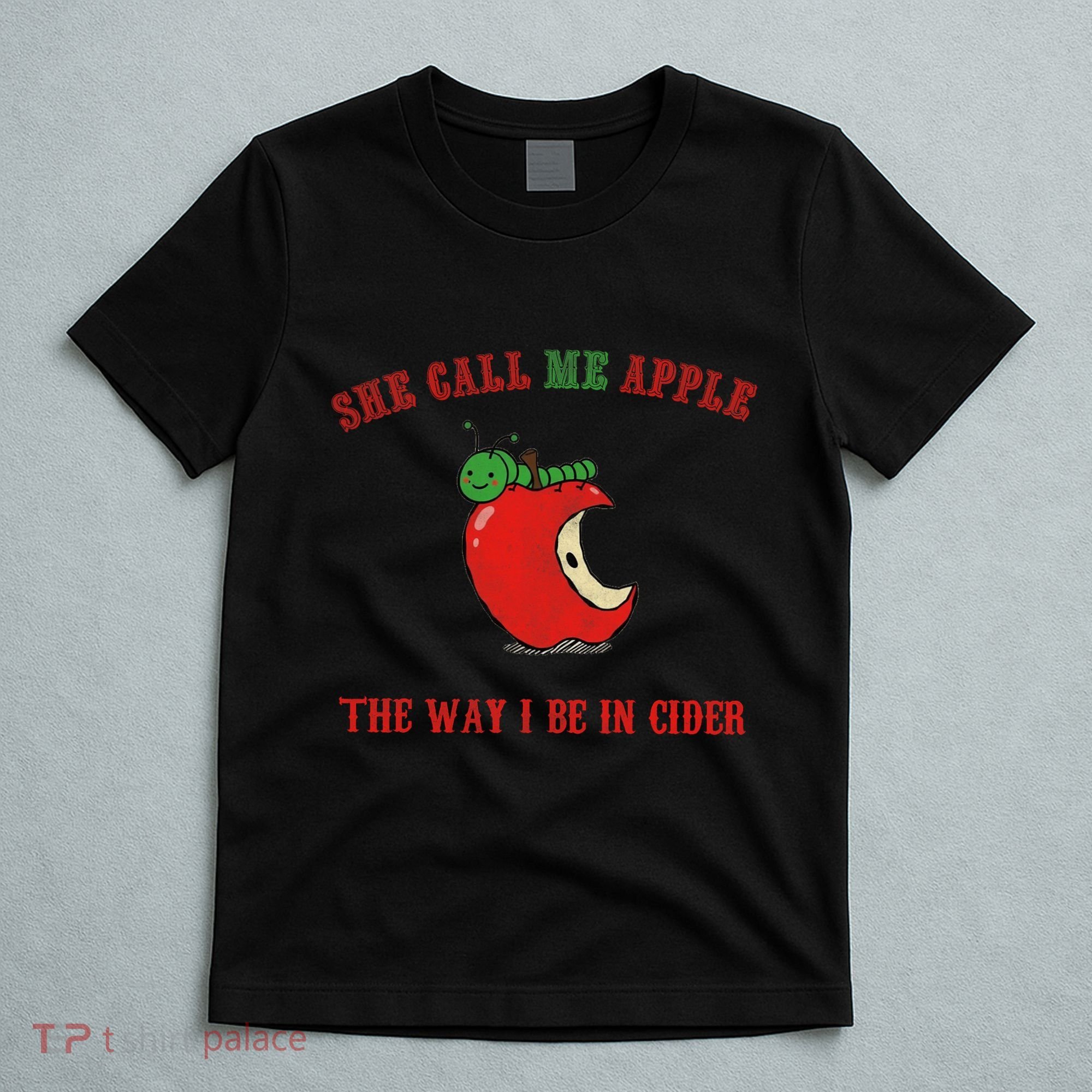 She Call Me Apple The Way I Be In Cider T-Shirt