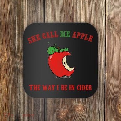 She Call Me Apple The Way I Be In Cider Coaster