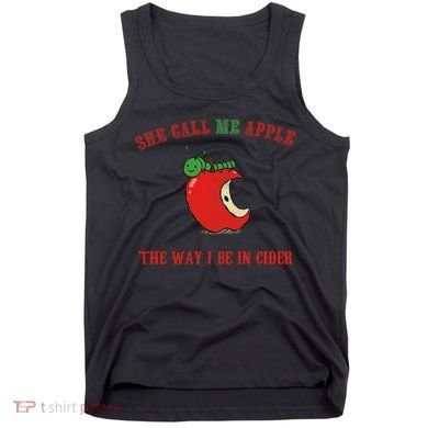 She Call Me Apple The Way I Be In Cider Tank Top