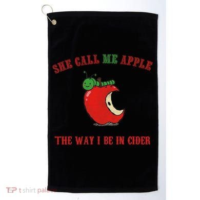 She Call Me Apple The Way I Be In Cider Golf Towel