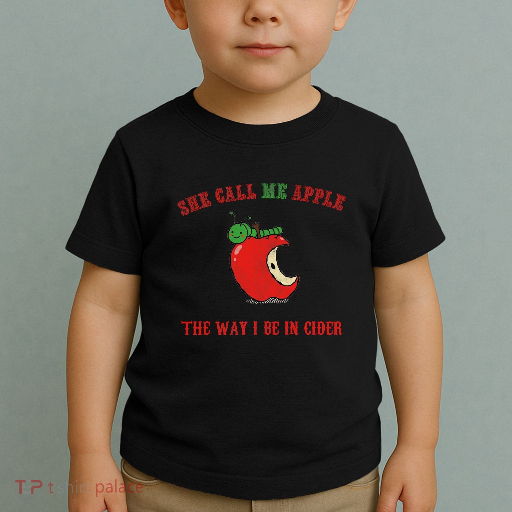 She Call Me Apple The Way I Be In Cider Toddler T-Shirt