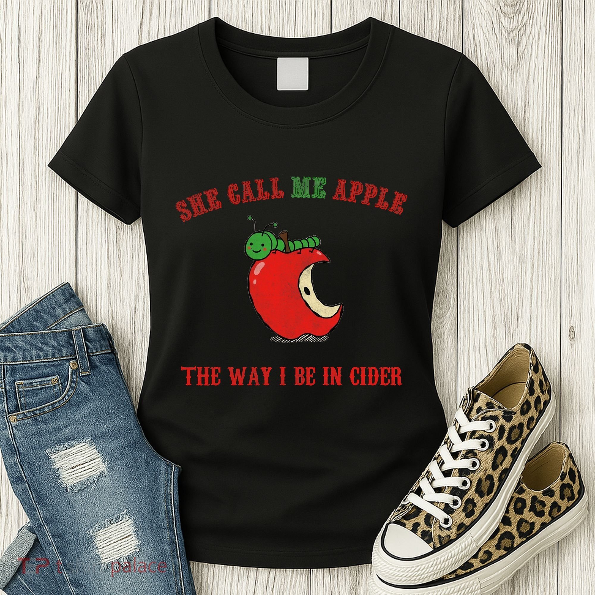 She Call Me Apple The Way I Be In Cider Women's T-Shirt