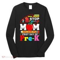 Stop Crying Mom Its My First Day Of Pre K Back To School Long Sleeve Shirt thumb 0