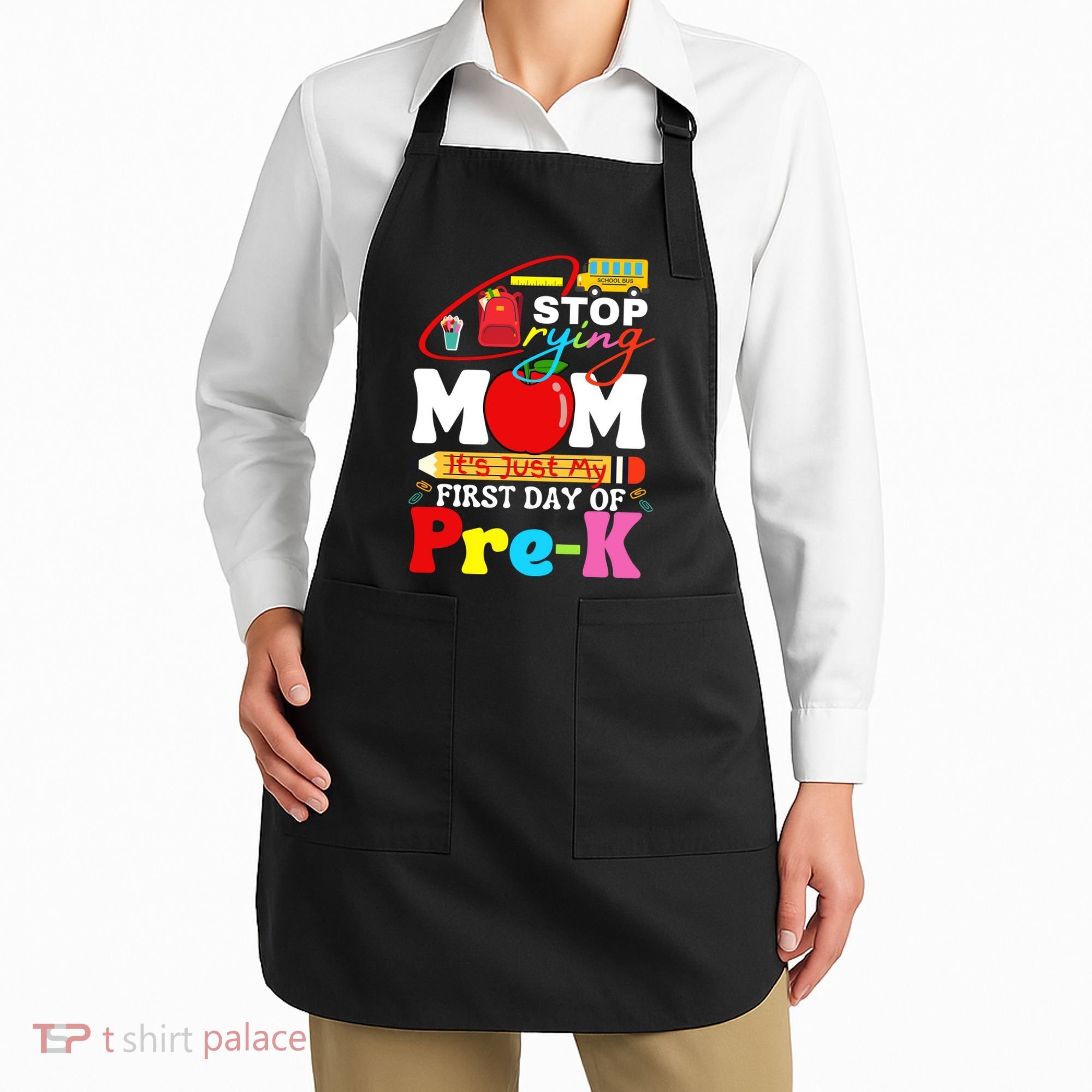 Stop Crying Mom Its My First Day Of Pre K Back To School Apron