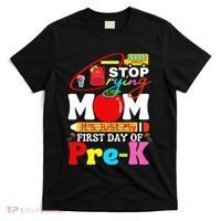 Stop Crying Mom Its My First Day Of Pre K Back To School T-Shirt thumb 0