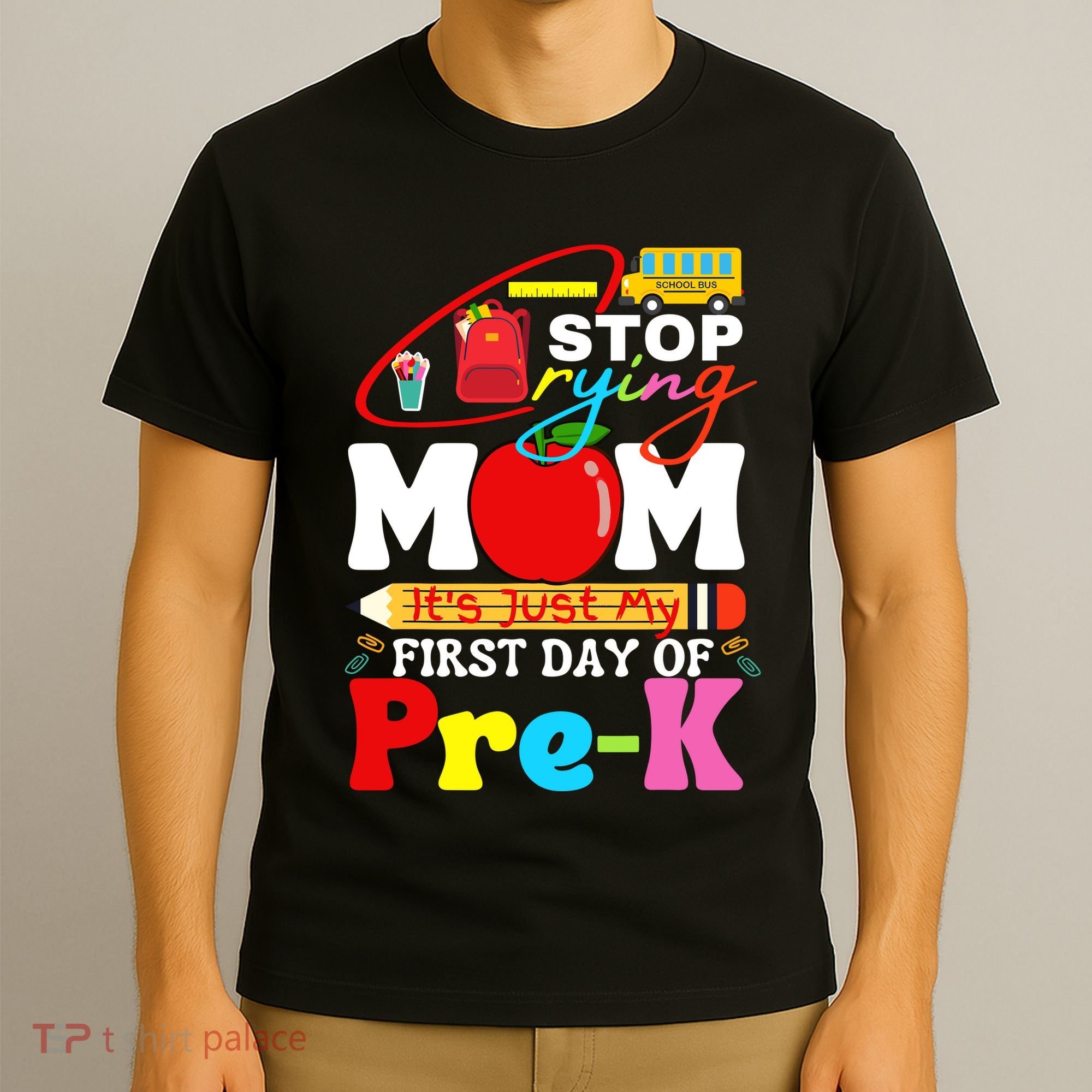 Stop Crying Mom Its My First Day Of Pre K Back To School T-Shirt