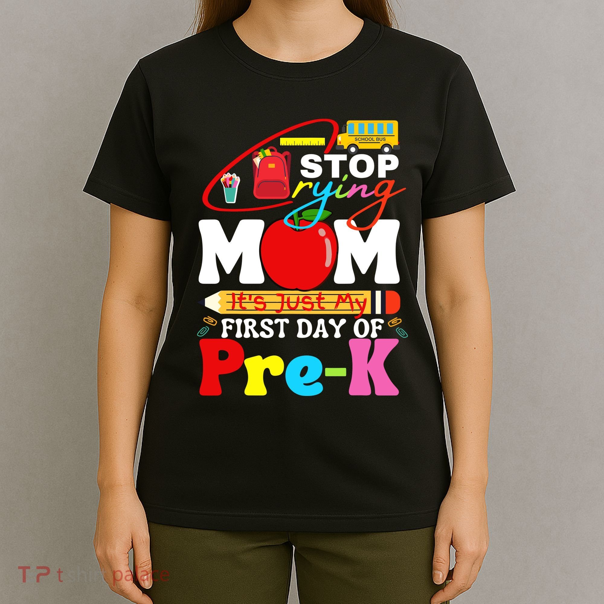 Stop Crying Mom Its My First Day Of Pre K Back To School T-Shirt