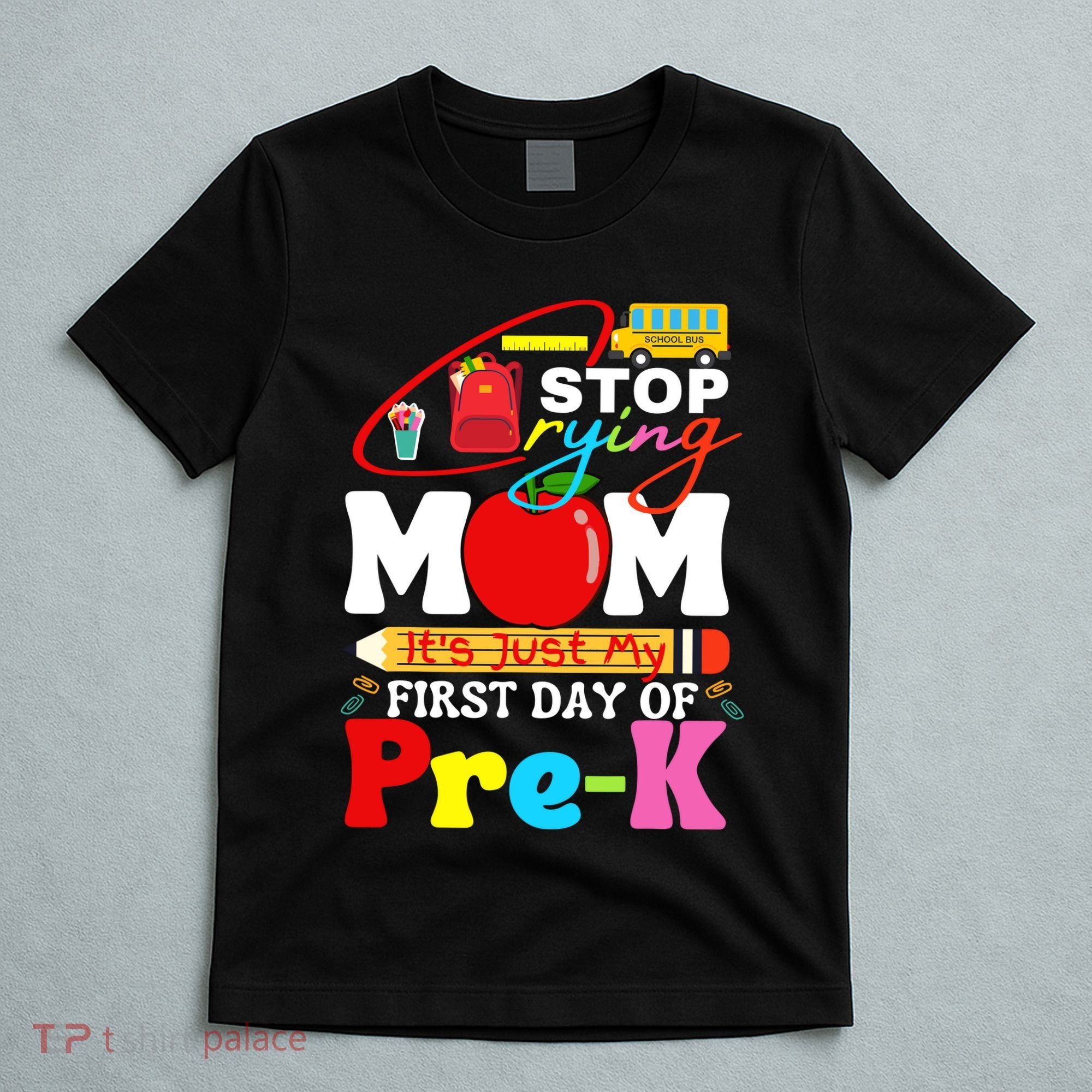 Stop Crying Mom Its My First Day Of Pre K Back To School T-Shirt