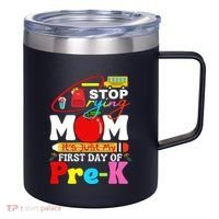 Stop Crying Mom Its My First Day Of Pre K Back To School 12oz Stainless Steel Coffee Mug thumb 0