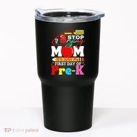 Stop Crying Mom Its My First Day Of Pre K Back To School Tumbler thumb 0