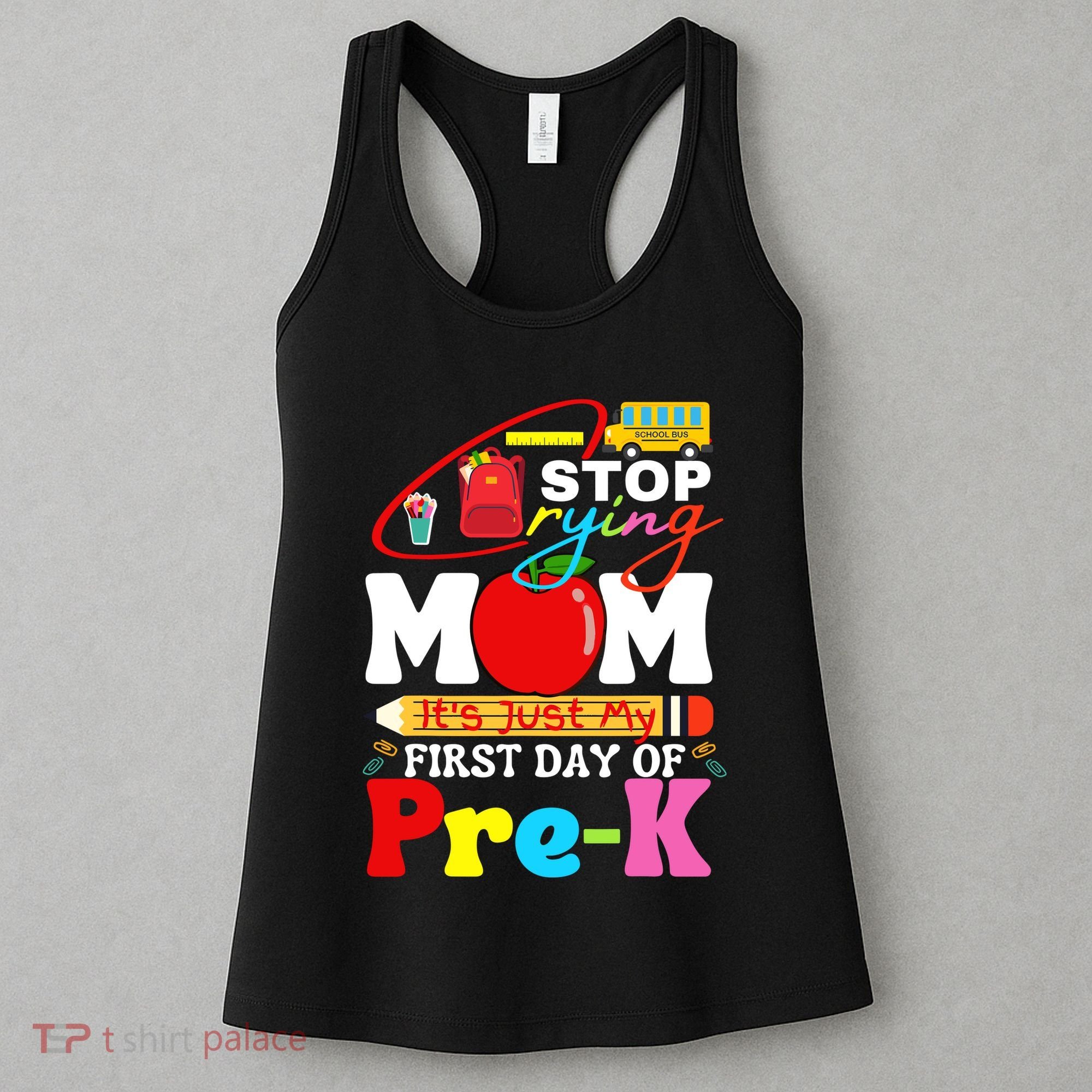 Stop Crying Mom Its My First Day Of Pre K Back To School Women's Tank Top