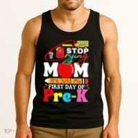 Stop Crying Mom Its My First Day Of Pre K Back To School Tank Top thumb 3