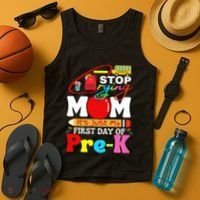 Stop Crying Mom Its My First Day Of Pre K Back To School Tank Top thumb 4