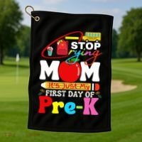 Stop Crying Mom Its My First Day Of Pre K Back To School Golf Towel thumb 1