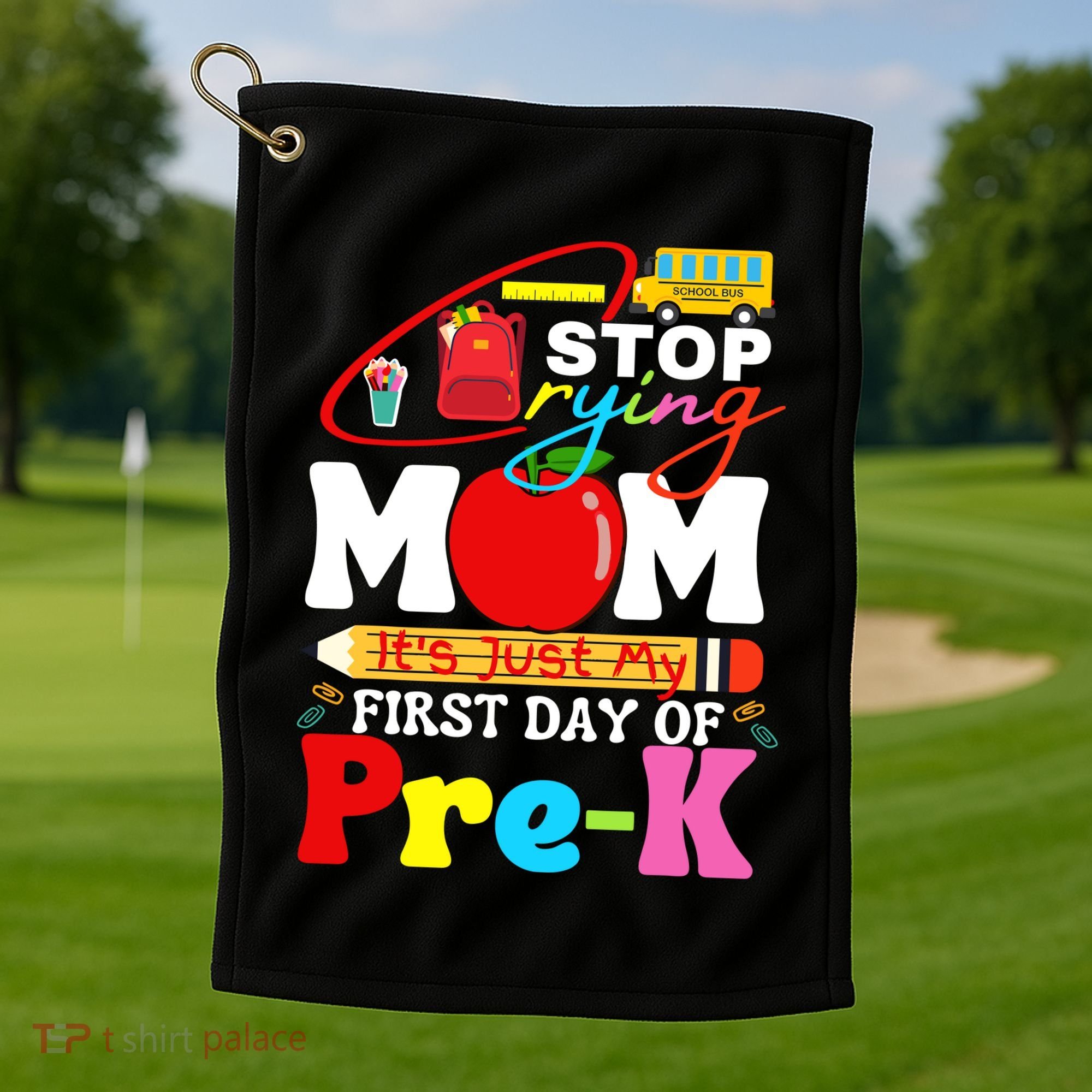 Stop Crying Mom Its My First Day Of Pre K Back To School Golf Towel