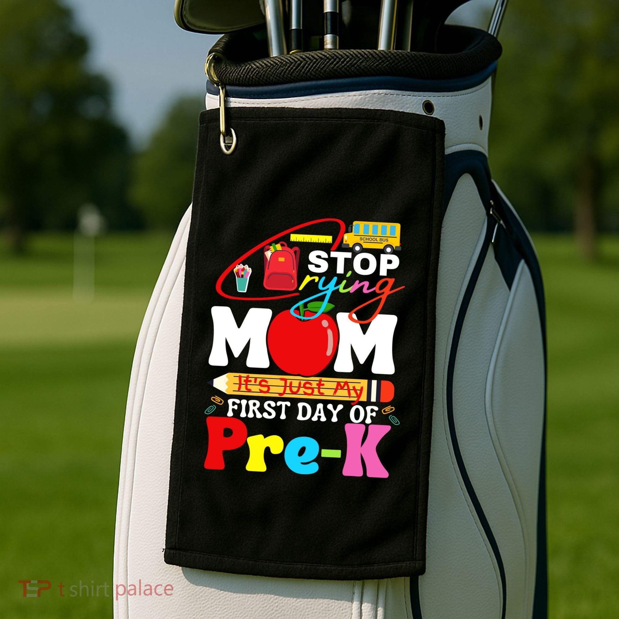 Stop Crying Mom Its My First Day Of Pre K Back To School Golf Towel