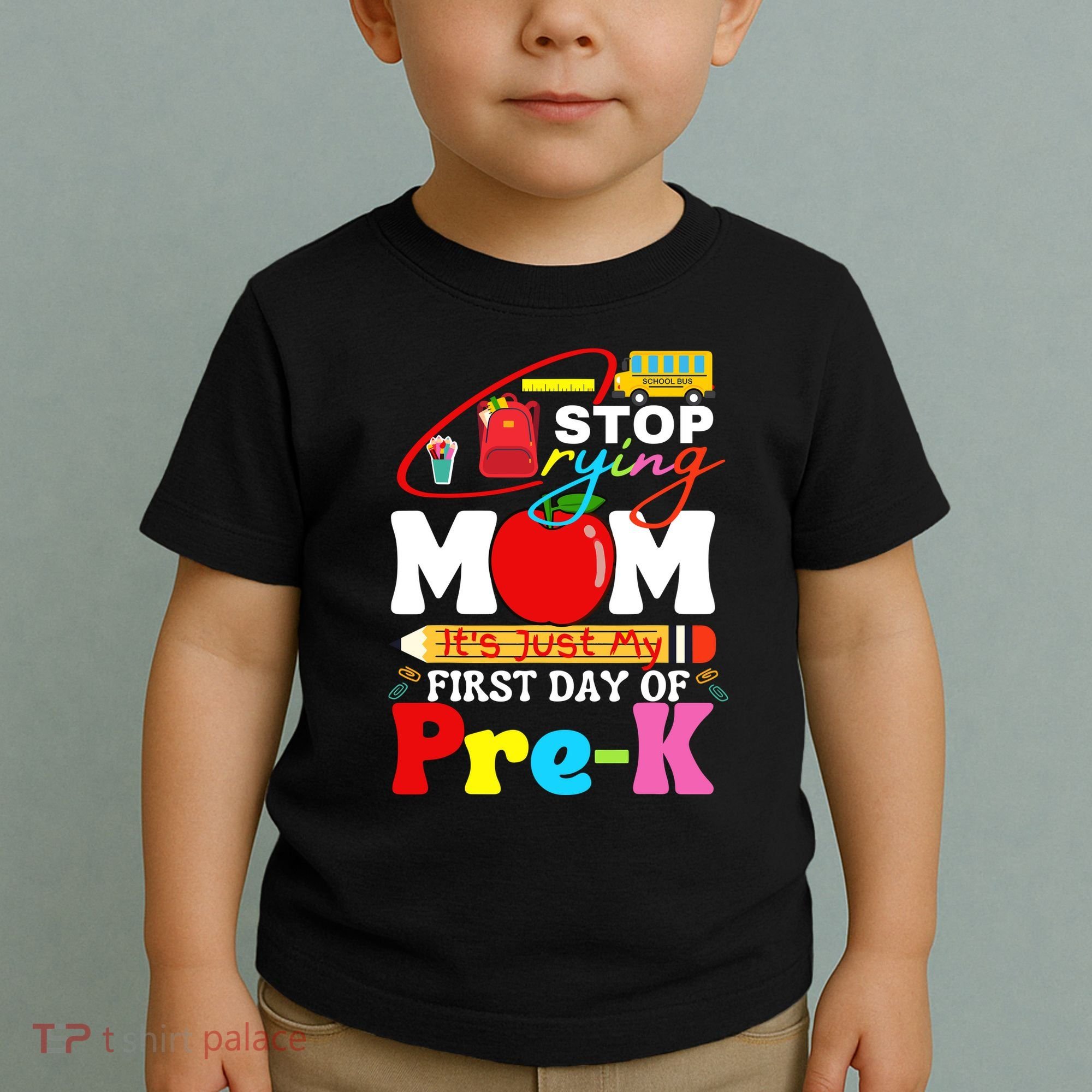 Stop Crying Mom Its My First Day Of Pre K Back To School Toddler T-Shirt