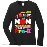 Stop Crying Mom Its My First Day Of Pre K Back To School Women's Long Sleeve Shirt thumb 0
