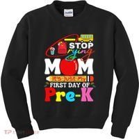 Stop Crying Mom Its My First Day Of Pre K Back To School Kids Sweatshirt thumb 0