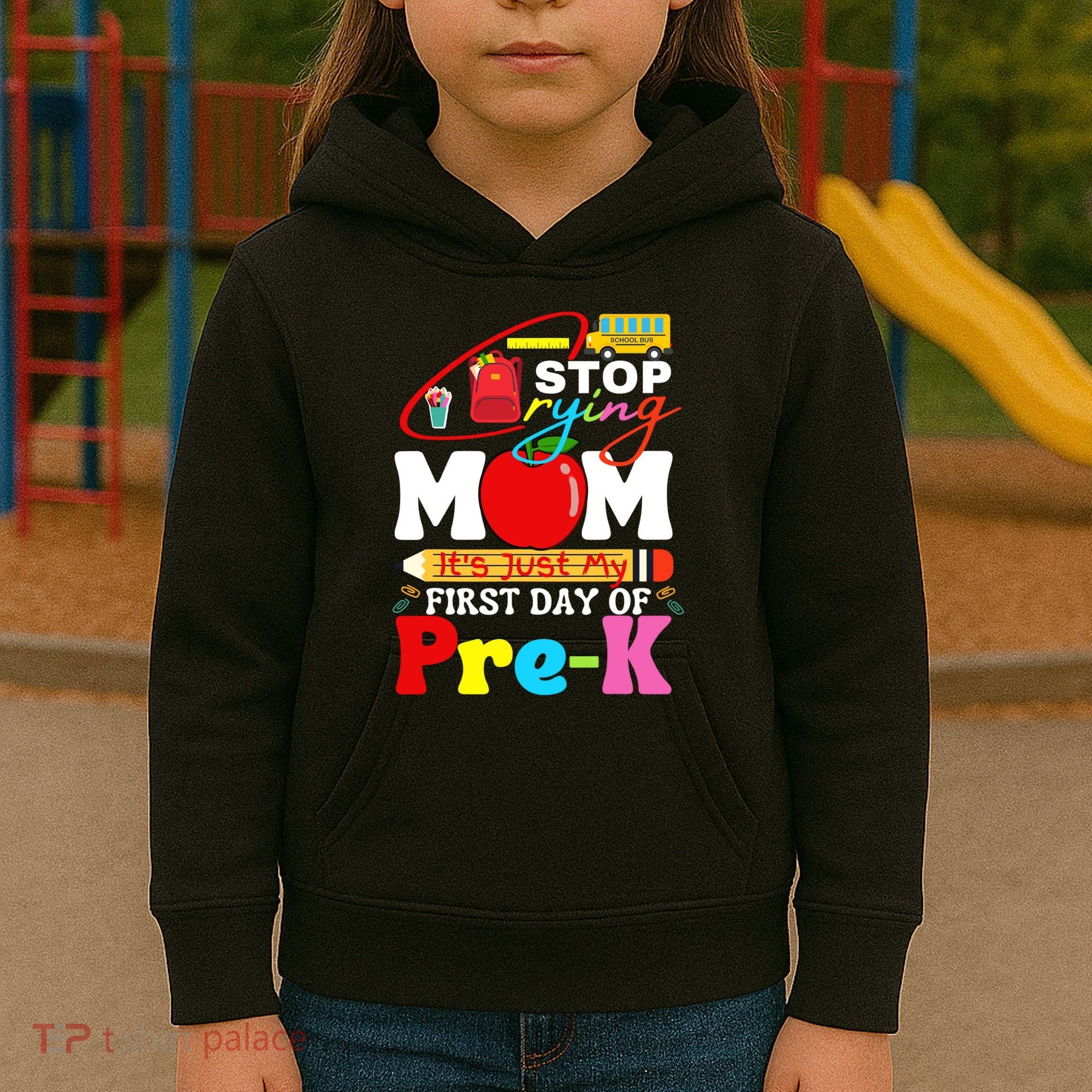 Stop Crying Mom Its My First Day Of Pre K Back To School Kids Hoodie
